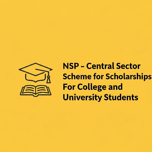NSP – Central Sector Scheme for Scholarships For College and University Students