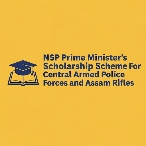 NSP Prime Minister’s Scholarship Scheme For Central Armed Police Forces and Assam Rifles